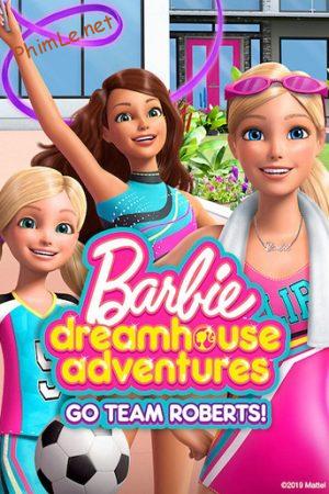 Barbie Dreamhouse Adventures: Go Team Roberts (Phần 1)