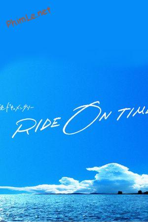 RIDE ON TIME (Phần 1)